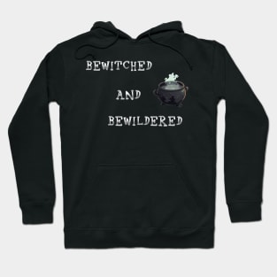 Bewitched and Bewildered Hoodie